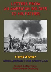 Letters from an american soldier to his father, by curtis wheeler, second lieutenant of field, artil cover image