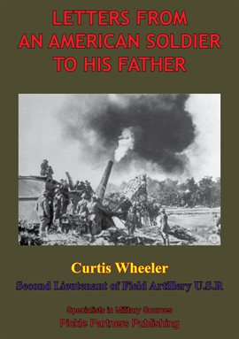 Cover image for Letters From An American Soldier To His Father, by Curtis Wheeler, Second Lieutenant of Field, Artil