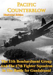 Pacific counterblow - the 11th bombardment group and the 67th fighter squadron in the battle for gua cover image