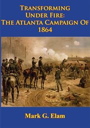 Transforming under fire: the atlanta campaign of 1864 cover image