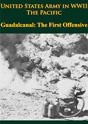 United states army in wwii - the pacific - guadalcanal: the first offensive cover image