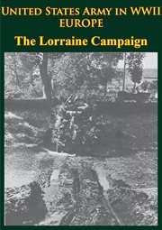 United states army in wwii - europe - the lorraine campaign cover image