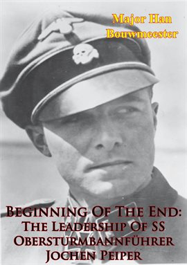 Cover image for Beginning Of The End: The Leadership Of SS Obersturmbannführer Jochen Peiper