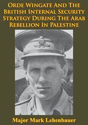 1936-1939 orde wingate and the british internal security strategy during the arab rebellion in pales cover image