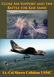 Close Air Support And The Battle For Khe Sanh cover image