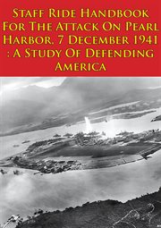 7 december 1941 : a study of defending america, staff ride handbook for the attack on pearl harbor cover image