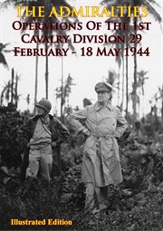 The admiralties - operations of the 1st cavalry division 29 february - 18 may 1944 cover image