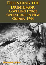 1944 defending the driniumor: covering force operations in new guinea cover image