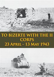 To bizerte with the ii corps - 23 april - 13 may 1943 cover image