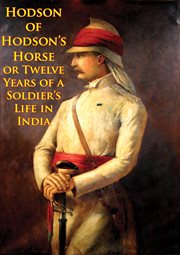 Hodson of hodson's horse or twelve years of a soldier's life in india cover image