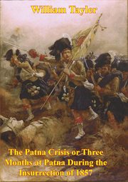 The patna crisis or three months at patna during the insurrection of 1857 cover image