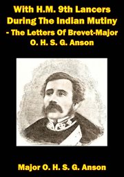 With h.m. 9th lancers during the indian mutiny - the letters of brevet-major o. h. s. g. anson cover image