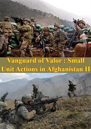 Vanguard of valor : small unit actions in afghanistan vol. ii cover image