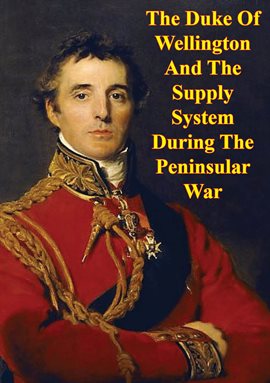 Cover image for The Duke Of Wellington And The Supply System During The Peninsular War
