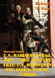 U.S Marines in Iraq, 2004 - 2005: Into the Fray: U.S. Marines in the Global War on Terror cover image