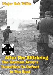 After the blitzkrieg: the german army's transition to defeat in the east cover image