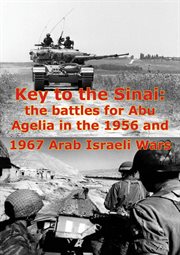Key to the sinai: the battles for abu agelia in the 1956 and 1967 arab israeli wars cover image
