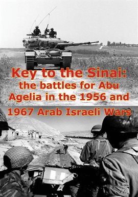 Cover image for Key To The Sinai: The Battles For Abu Agelia In The 1956 And 1967 Arab Israeli Wars