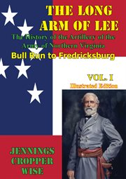The long arm of lee: the history of the artillery of the army of northern virginia, volume 1 cover image