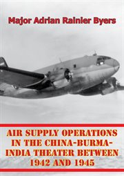 Air supply operations in the china-burma-india theater between 1942 and 1945 cover image