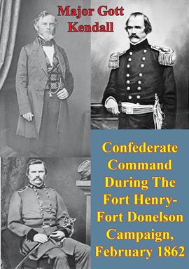 Cover image for February 1862 Confederate Command During The Fort Henry-Fort Donelson Campaign