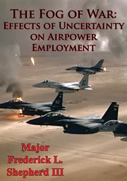 The fog of war: effects of uncertainty on airpower employment cover image