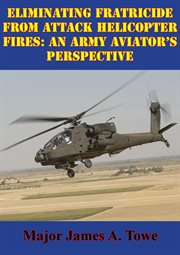 Eliminating fratricide from attack helicopter fires: an army aviator's perspective cover image