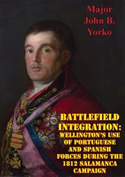 Battlefield integration: wellington's use of portuguese and spanish forces during the 1812 salamanca cover image