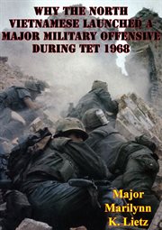 Why the north vietnamese launched a major military offensive during tet 1968 cover image