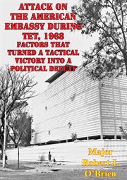 1968: factors that turned a tactical victory into a political defeat attack on the american embassy cover image