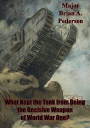 What kept the tank from being the decisive weapon of world war one? cover image