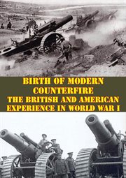 Birth of modern counterfire - the british and american experience in world war i cover image