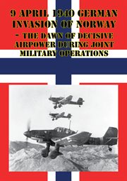 9 april 1940 german invasion of norway - the dawn of decisive airpower during joint military operati cover image