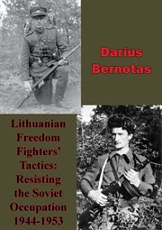 Lithuanian freedom fighters' tactics: resisting the soviet occupation 1944-1953 cover image