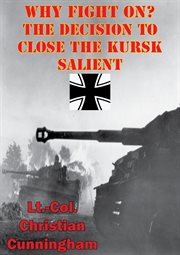 Why fight on? the decision to close the kursk salient cover image