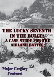 The lucky seventh in the bulge: a case study for the airland battle cover image