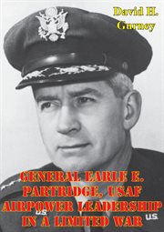 Usaf airpower leadership in a limited war general earle e. partridge cover image