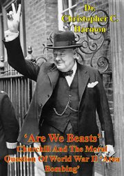 'are we beasts' churchill and the moral question of world war ii 'area bombing' cover image
