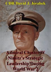 Admiral chester w nimitz's strategic leadership during world war 2 cover image