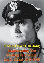 Implementing new strategy in combat: ira c. eaker 1942-1943 cover image