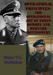 Operational principles: the operational art of erwin rommel and bernard montgomery cover image