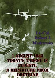 1 august 1943 - today's target is ploesti: a departure from doctrine cover image