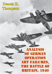 The analysis of german operation art failures battle of britain, 1940 cover image