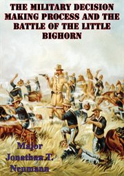 The military decision making process and the battle of the little bighorn cover image
