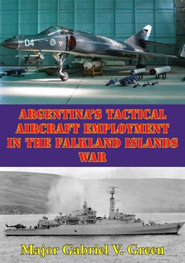 Cover image for Argentina's Tactical Aircraft Employment In The Falkland Islands War