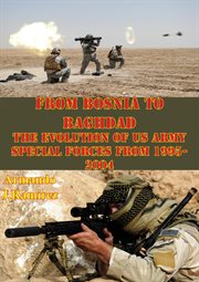 From bosnia to baghdad: the evolution of us army special forces from 1995-2004 cover image