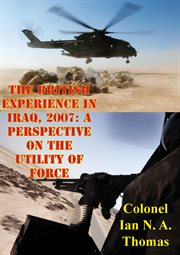2007: a perspective on the utility of force the british experience in iraq cover image