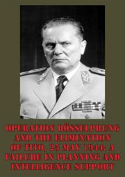 25 may 1944: a failure in planning and intelligence support operation rosselprung and the eliminatio cover image