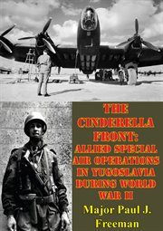 The cinderella front: allied special air operations in yugoslavia during world war ii cover image