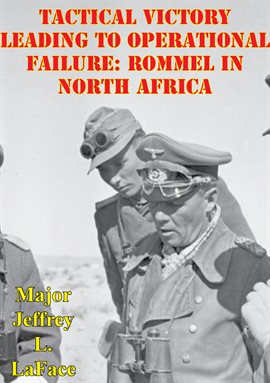 Cover image for Tactical Victory Leading To Operational Failure: Rommel In North Africa